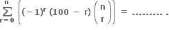 bold sum from bold r bold equals bold 0 to bold n of bold space open curly brackets bold left parenthesis bold minus bold 1 bold right parenthesis to the power of bold r bold space bold left parenthesis bold 100 bold space bold minus bold space bold r bold right parenthesis bold space open parentheses table row bold n row bold r end table close parentheses close curly brackets bold space bold equals bold space bold. bold. bold. bold. bold. bold. bold. bold. bold. bold space bold.