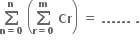 bold sum from bold n bold equals bold 0 to bold n of bold space open parentheses bold sum from bold r bold equals bold 0 to bold m of bold space bold Cr close parentheses bold space bold equals bold space bold. bold. bold. bold. bold. bold. bold space bold.