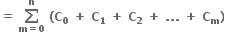 bold equals bold space bold sum from bold m bold equals bold 0 to bold n of bold space bold left parenthesis bold C subscript bold 0 bold space bold plus bold space bold C subscript bold 1 bold space bold plus bold space bold C subscript bold 2 bold space bold plus bold space bold. bold. bold. bold space bold plus bold space bold C subscript bold m bold right parenthesis