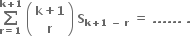 bold sum from bold r bold equals bold 1 to bold k bold plus bold 1 of bold space open parentheses table row cell bold k bold plus bold 1 end cell row bold r end table close parentheses bold space bold S subscript bold k bold plus bold 1 bold space bold minus bold space bold r end subscript bold space bold equals bold space bold. bold. bold. bold. bold. bold. bold space bold.
