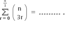 bold sum from bold r bold equals bold 0 to begin inline style bold n over bold 3 end style of bold space open parentheses table row bold n row cell bold 3 bold r end cell end table close parentheses bold space bold equals bold space bold. bold. bold. bold. bold. bold. bold. bold. bold. bold space bold.