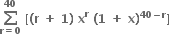 bold sum from bold r bold equals bold 0 to bold 40 of bold space bold left square bracket bold left parenthesis bold r bold space bold plus bold space bold 1 bold right parenthesis bold space bold x to the power of bold r bold space bold left parenthesis bold 1 bold space bold plus bold space bold x bold right parenthesis to the power of bold 40 bold minus bold r end exponent bold right square bracket