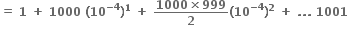 bold equals bold space bold 1 bold space bold plus bold space bold 1000 bold space bold left parenthesis bold 10 to the power of bold minus bold 4 end exponent bold right parenthesis to the power of bold 1 bold space bold plus bold space fraction numerator bold 1000 bold cross times bold 999 over denominator bold 2 end fraction bold left parenthesis bold 10 to the power of bold minus bold 4 end exponent bold right parenthesis to the power of bold 2 bold space bold plus bold space bold. bold. bold. bold space bold 1001