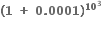 bold left parenthesis bold 1 bold space bold plus bold space bold 0 bold. bold 0001 bold right parenthesis to the power of bold 10 to the power of bold 3 end exponent