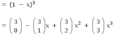 bold equals bold space bold left parenthesis bold 1 bold space bold minus bold space bold x bold right parenthesis to the power of bold 3

bold equals bold space open parentheses table row bold 3 row bold 0 end table close parentheses bold space bold minus bold space open parentheses table row bold 3 row bold 1 end table close parentheses bold x bold space bold plus bold space open parentheses table row bold 3 row bold 2 end table close parentheses bold space bold x to the power of bold 2 bold space bold plus bold space open parentheses table row bold 3 row bold 3 end table close parentheses bold space bold x to the power of bold 3