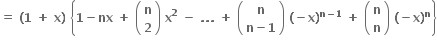 bold equals bold space bold left parenthesis bold 1 bold space bold plus bold space bold x bold right parenthesis bold space open curly brackets bold 1 bold minus bold nx bold space bold plus bold space open parentheses table row bold n row bold 2 end table close parentheses bold space bold x to the power of bold 2 bold space bold minus bold space bold. bold. bold. bold space bold plus bold space open parentheses table row bold n row cell bold n bold minus bold 1 end cell end table close parentheses bold space bold left parenthesis bold minus bold x bold right parenthesis to the power of bold n bold minus bold 1 end exponent bold space bold plus bold space open parentheses table row bold n row bold n end table close parentheses bold space bold left parenthesis bold minus bold x bold right parenthesis to the power of bold n close curly brackets