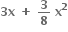 bold 3 bold x bold space bold plus bold space bold 3 over bold 8 bold space bold x to the power of bold 2