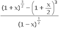 fraction numerator bold left parenthesis bold 1 bold plus bold x bold right parenthesis to the power of bold 3 over bold 2 end exponent bold minus open parentheses bold 1 bold plus begin display style bold x over bold 2 end style close parentheses to the power of bold 3 over denominator bold left parenthesis bold 1 bold minus bold x bold right parenthesis to the power of bold 1 over bold 2 end exponent end fraction