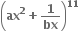 open parentheses bold ax to the power of bold 2 bold plus bold 1 over bold bx close parentheses to the power of bold 11