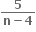 fraction numerator bold 5 over denominator bold n bold minus bold 4 end fraction