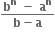 fraction numerator bold b to the power of bold n bold space bold minus bold space bold a to the power of bold n over denominator bold b bold minus bold a end fraction