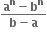 fraction numerator bold a to the power of bold n bold minus bold b to the power of bold n over denominator bold b bold minus bold a end fraction