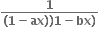 fraction numerator bold 1 over denominator bold left parenthesis bold 1 bold minus bold ax bold right parenthesis bold right parenthesis bold 1 bold minus bold bx bold right parenthesis end fraction