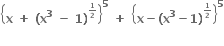 open curly brackets bold x bold space bold plus bold space bold left parenthesis bold x to the power of bold 3 bold space bold minus bold space bold 1 bold right parenthesis to the power of begin inline style bold 1 over bold 2 end style end exponent close curly brackets to the power of bold 5 bold space bold plus bold space open curly brackets bold x bold minus bold left parenthesis bold x to the power of bold 3 bold minus bold 1 bold right parenthesis to the power of begin inline style bold 1 over bold 2 end style end exponent close curly brackets to the power of bold 5