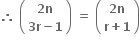 bold therefore bold space open parentheses table row cell bold 2 bold n end cell row cell bold 3 bold r bold minus bold 1 end cell end table close parentheses bold space bold equals bold space open parentheses table row cell bold 2 bold n end cell row cell bold r bold plus bold 1 end cell end table close parentheses