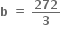 bold b bold space bold equals bold space bold 272 over bold 3