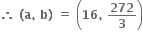 bold therefore bold space bold left parenthesis bold a bold comma bold space bold b bold right parenthesis bold space bold equals bold space open parentheses bold 16 bold comma bold space bold 272 over bold 3 close parentheses