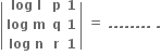 open vertical bar table row cell bold log bold space bold l end cell bold p bold 1 row cell bold log bold space bold m end cell bold q bold 1 row cell bold log bold space bold n end cell bold r bold 1 end table close vertical bar bold space bold equals bold space bold. bold. bold. bold. bold. bold. bold. bold. bold space bold.