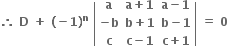 bold therefore bold space bold D bold space bold plus bold space bold left parenthesis bold minus bold 1 bold right parenthesis to the power of bold n bold space open vertical bar table row bold a cell bold a bold plus bold 1 end cell cell bold a bold minus bold 1 end cell row cell bold minus bold b end cell cell bold b bold plus bold 1 end cell cell bold b bold minus bold 1 end cell row bold c cell bold c bold minus bold 1 end cell cell bold c bold plus bold 1 end cell end table close vertical bar bold space bold equals bold space bold 0