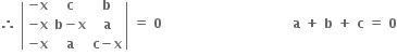 bold therefore bold space open vertical bar table row cell bold minus bold x end cell bold c bold b row cell bold minus bold x end cell cell bold b bold minus bold x end cell bold a row cell bold minus bold x end cell bold a cell bold c bold minus bold x end cell end table close vertical bar bold space bold equals bold space bold 0 bold space bold space bold space bold space bold space bold space bold space bold space bold space bold space bold space bold space bold space bold space bold space bold space bold space bold space bold space bold space bold space bold space bold space bold space bold space bold space bold space bold space bold space bold space bold a bold space bold plus bold space bold b bold space bold plus bold space bold c bold space bold equals bold space bold 0