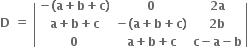 bold D bold space bold equals bold space open vertical bar table row cell bold minus bold left parenthesis bold a bold plus bold b bold plus bold c bold right parenthesis end cell bold 0 cell bold 2 bold a end cell row cell bold a bold plus bold b bold plus bold c end cell cell bold minus bold left parenthesis bold a bold plus bold b bold plus bold c bold right parenthesis end cell cell bold 2 bold b end cell row bold 0 cell bold a bold plus bold b bold plus bold c end cell cell bold c bold minus bold a bold minus bold b end cell end table close vertical bar