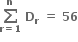 bold sum from bold r bold equals bold 1 to bold n of bold space bold D subscript bold r bold space bold equals bold space bold 56