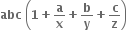 bold abc bold space open parentheses bold 1 bold plus bold a over bold x bold plus bold b over bold y bold plus bold c over bold z close parentheses