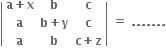 open vertical bar table row cell bold a bold plus bold x end cell bold b bold c row bold a cell bold b bold plus bold y end cell bold c row bold a bold b cell bold c bold plus bold z end cell end table close vertical bar bold space bold equals bold space bold. bold. bold. bold. bold. bold. bold.