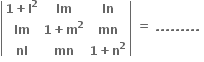 open vertical bar table row cell bold 1 bold plus bold l to the power of bold 2 end cell bold lm bold ln row bold lm cell bold 1 bold plus bold m to the power of bold 2 end cell bold mn row bold nl bold mn cell bold 1 bold plus bold n to the power of bold 2 end cell end table close vertical bar bold space bold equals bold space bold. bold. bold. bold. bold. bold. bold. bold. bold. bold space