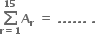 bold sum from bold r bold equals bold 1 to bold 15 of bold A subscript bold r bold space bold equals bold space bold. bold. bold. bold. bold. bold. bold space bold.