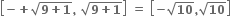 open square brackets bold minus bold plus square root of bold 9 bold plus bold 1 end root bold comma bold space square root of bold 9 bold plus bold 1 end root close square brackets bold space bold equals bold space open square brackets bold minus square root of bold 10 bold comma square root of bold 10 close square brackets