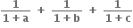 fraction numerator bold 1 over denominator bold 1 bold plus bold a end fraction bold space bold plus bold space fraction numerator bold 1 over denominator bold 1 bold plus bold b end fraction bold space bold plus bold space fraction numerator bold 1 over denominator bold 1 bold plus bold c end fraction