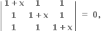 open vertical bar table row cell bold 1 bold plus bold x end cell bold 1 bold 1 row bold 1 cell bold 1 bold plus bold x end cell bold 1 row bold 1 bold 1 cell bold 1 bold plus bold x end cell end table close vertical bar bold space bold equals bold space bold 0 bold comma bold space