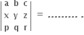 open vertical bar table row bold a bold b bold c row bold x bold y bold z row bold p bold q bold r end table close vertical bar bold space bold equals bold space bold. bold. bold. bold. bold. bold. bold. bold. bold. bold space bold.