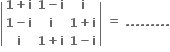 open vertical bar table row cell bold 1 bold plus bold i end cell cell bold 1 bold minus bold i end cell bold i row cell bold 1 bold minus bold i end cell bold i cell bold 1 bold plus bold i end cell row bold i cell bold 1 bold plus bold i end cell cell bold 1 bold minus bold i end cell end table close vertical bar bold space bold equals bold space bold. bold. bold. bold. bold. bold. bold. bold. bold.