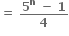 bold equals bold space fraction numerator bold 5 to the power of bold n bold space bold minus bold space bold 1 over denominator bold 4 end fraction