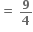 bold equals bold space bold 9 over bold 4