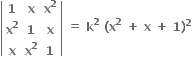 open vertical bar table row bold 1 bold x cell bold x to the power of bold 2 end cell row cell bold x to the power of bold 2 end cell bold 1 bold x row bold x cell bold x to the power of bold 2 end cell bold 1 end table close vertical bar bold space bold equals bold space bold k to the power of bold 2 bold space bold left parenthesis bold x to the power of bold 2 bold space bold plus bold space bold x bold space bold plus bold space bold 1 bold right parenthesis to the power of bold 2 bold space