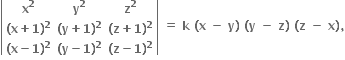 open vertical bar table row cell bold x to the power of bold 2 end cell cell bold y to the power of bold 2 end cell cell bold z to the power of bold 2 end cell row cell bold left parenthesis bold x bold plus bold 1 bold right parenthesis to the power of bold 2 end cell cell bold left parenthesis bold y bold plus bold 1 bold right parenthesis to the power of bold 2 end cell cell bold left parenthesis bold z bold plus bold 1 bold right parenthesis to the power of bold 2 end cell row cell bold left parenthesis bold x bold minus bold 1 bold right parenthesis to the power of bold 2 end cell cell bold left parenthesis bold y bold minus bold 1 bold right parenthesis to the power of bold 2 end cell cell bold left parenthesis bold z bold minus bold 1 bold right parenthesis to the power of bold 2 end cell end table close vertical bar bold space bold equals bold space bold k bold space bold left parenthesis bold x bold space bold minus bold space bold y bold right parenthesis bold space bold left parenthesis bold y bold space bold minus bold space bold z bold right parenthesis bold space bold left parenthesis bold z bold space bold minus bold space bold x bold right parenthesis bold comma