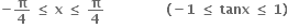 bold minus bold pi over bold 4 bold space bold less or equal than bold space bold x bold space bold less or equal than bold space bold pi over bold 4 bold space bold space bold space bold space bold space bold space bold space bold space bold space bold space bold space bold space bold space bold space bold left parenthesis bold minus bold 1 bold space bold less or equal than bold space bold tanx bold space bold less or equal than bold space bold 1 bold right parenthesis