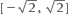 bold left square bracket bold minus square root of bold 2 bold comma bold space square root of bold 2 bold right square bracket