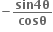 bold minus fraction numerator bold sin bold 4 bold theta over denominator bold cosθ end fraction