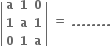 open vertical bar table row bold a bold 1 bold 0 row bold 1 bold a bold 1 row bold 0 bold 1 bold a end table close vertical bar bold space bold equals bold space bold. bold. bold. bold. bold. bold. bold. bold.