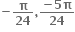 bold minus bold pi over bold 24 bold comma fraction numerator bold minus bold 5 bold pi over denominator bold 24 end fraction