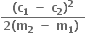 fraction numerator bold left parenthesis bold c subscript bold 1 bold space bold minus bold space bold c subscript bold 2 bold right parenthesis to the power of bold 2 over denominator bold 2 bold left parenthesis bold m subscript bold 2 bold space bold minus bold space bold m subscript bold 1 bold right parenthesis bold space end fraction