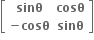 open square brackets table row bold sinθ bold cosθ row cell bold minus bold cosθ end cell bold sinθ end table close square brackets