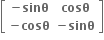 open square brackets table row cell bold minus bold sinθ end cell bold cosθ row cell bold minus bold cosθ end cell cell bold minus bold sinθ end cell end table close square brackets