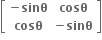 open square brackets table row cell bold minus bold sinθ end cell bold cosθ row bold cosθ cell bold minus bold sinθ end cell end table close square brackets