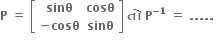 bold P bold space bold equals bold space open square brackets table row bold sinθ bold cosθ row cell bold minus bold cosθ end cell bold sinθ end table close square brackets bold space bold ત ો bold space bold P to the power of bold minus bold 1 end exponent bold space bold equals bold space bold. bold. bold. bold. bold. bold space