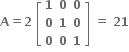 bold A bold equals bold 2 bold space open square brackets table row bold 1 bold 0 bold 0 row bold 0 bold 1 bold 0 row bold 0 bold 0 bold 1 end table close square brackets bold space bold equals bold space bold 21